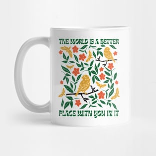 The World Is A Better Place With You In It Mug